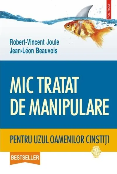 Mic tratat de manipulare pentru uzul oamenilor cinstiţi - Paperback brosat - Jean-Leon Beauvois, Robert-Vincent Joule