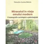 Miracolul in viata omului modern. O monografie sociologica a pelerinajului