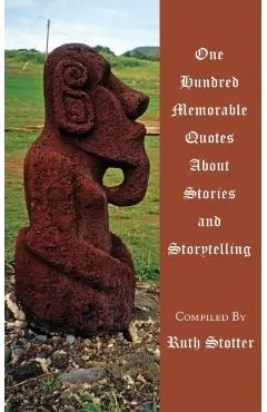 One Hundred Memorable Quotes About Stories and Storytelling