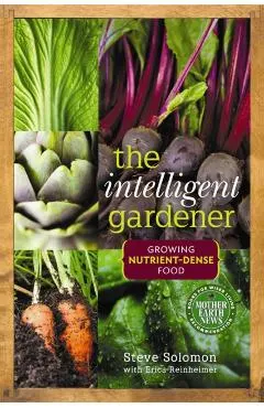 The Intelligent Gardener: Growing Nutrient-Dense Food