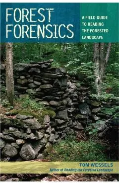 Forest Forensics: A Field Guide to Reading the Forested Landscape