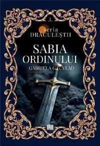 Sabia Ordinului (Vol. 1) - Paperback brosat - Gabriela G.G. Vlad