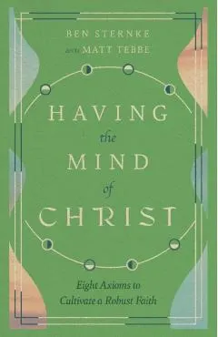 Having the Mind of Christ: Eight Axioms to Cultivate a Robust Faith