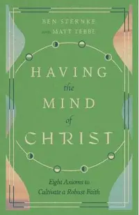 Having the Mind of Christ: Eight Axioms to Cultivate a Robust Faith