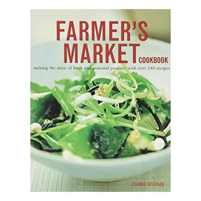 Farmer's Market Cookbook, Ysanne Spevack