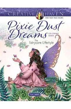 Creative Haven Pixie Dust Dreams Coloring Book: The Fairycore Lifestyle