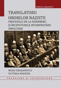 Translatorii ororilor naziste - Paperback brosat - Mihai Draganovici, Victoria Wagner