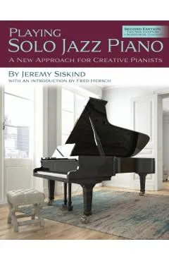Playing Solo Jazz Piano: A New Approach for Creative Pianists (2nd Edition)