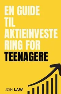 En Guide til Aktieinvestering for Teenagere: Sådan Sikrer du Et Liv i Økonomisk Frihed gennem Kraften af Investering.
