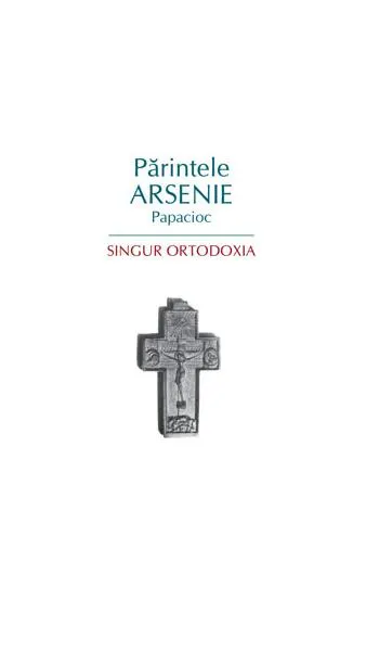 Singur Ortodoxia - Paperback brosat - Arsenie Papacioc