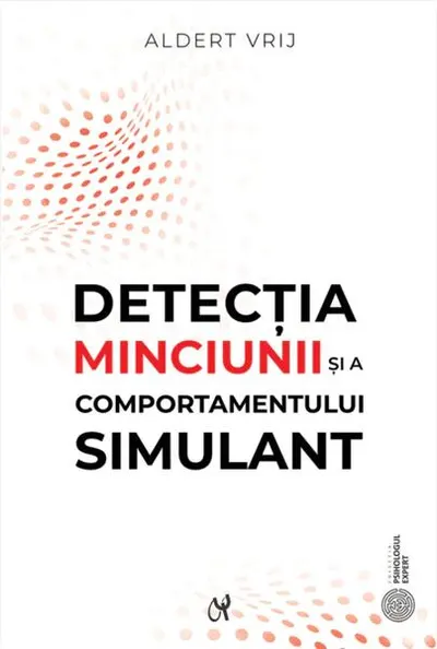 Detecţia minciunii şi a comportamentului simulant: dileme şi oportunităţi - Paperback brosat - Aldert Vrij
