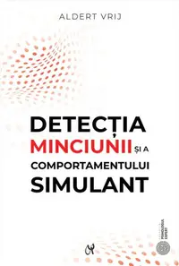 Detecţia minciunii şi a comportamentului simulant: dileme şi oportunităţi - Paperback brosat - Aldert Vrij