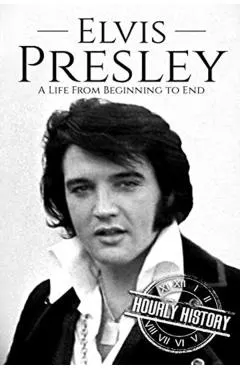 Elvis Presley: A Life From Beginning to End