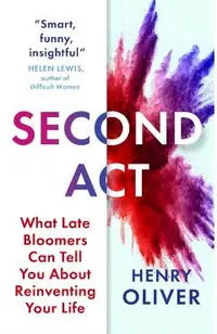 Second ACT: What Late Bloomers Can Tell You about Success and Reinventing Your Life