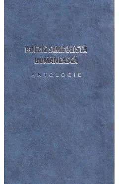 Poezie simbolista romaneasca. Antologie