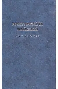 Poezie simbolista romaneasca. Antologie