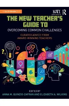 The New Teacher's Guide to Overcoming Common Challenges: Curated Advice from Award-Winning Teachers