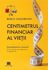 Centimetrul financiar al vieții - Paperback brosat - Remus Ungureanu