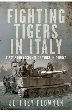 Fighting Tigers in Italy: First Hand Accounts of Tanks in Combat