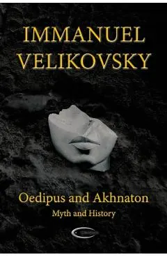 Oedipus and Akhnaton: Myth and History