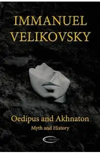 Oedipus and Akhnaton: Myth and History