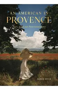 An American in Provence: Art, Life and Photography