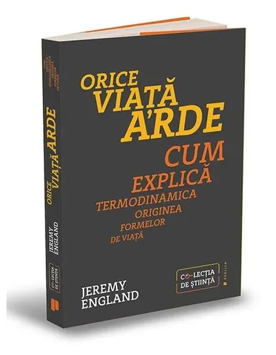 Orice viață arde. Cum explică termodinamica originea formelor de viață - Paperback - Jeremy England