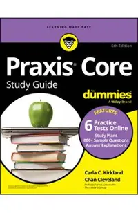 PRAXIS Core Study Guide for Dummies, 5th Edition (+6 Practice Tests Online for Math 5733, Reading 5713, and Writing 5723)