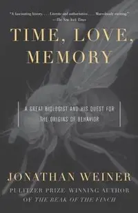 Time, Love, Memory: A Great Biologist and His Quest for the Origins of Behavior