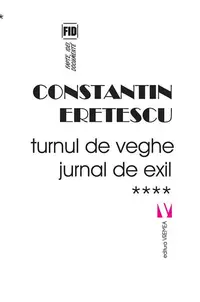 Turnul de veghe. Jurnal de exil (Vol. 4) 2011-2018 - Paperback brosat - Constantin Eretescu