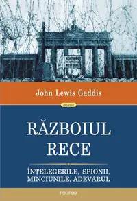 Războiul Rece. Înțelegerile, spionii, minciunile, adevărul - Paperback brosat - John Lewis Gaddis