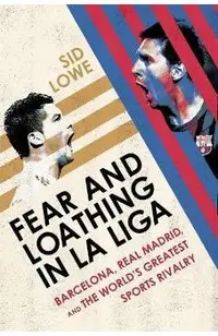 Fear and Loathing in La Liga: Barcelona Vs Real Madrid