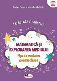 Exerseaza cu Aramis. Matematica si explorarea mediului. Fise de evaluare