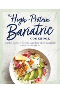 The High-Protein Bariatric Cookbook: Essential Recipes for Recovery and Lifelong Weight Management