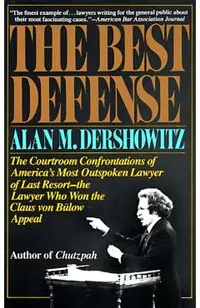 The Best Defense: The Courtroom Confrontations of America's Most Outspoken Lawyer of Last Resort-- The Lawyer Who Won the Claus Von Bulo