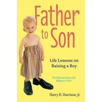 Father to Son: Life Lessons on Raising a Boy