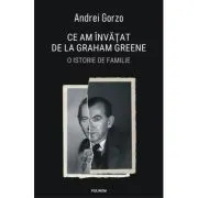 Ce am invatat de la Graham Greene. O istorie de familie
