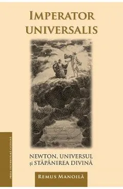 Imperator universalis. Newton, universul si stapanirea divina
