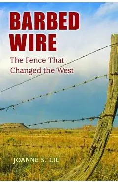 Barbed Wire: The Fence That Changed the West