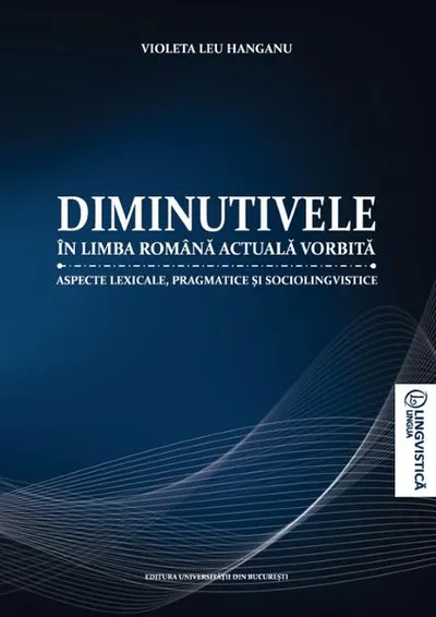 Diminutivele în limba română actuală vorbită - Paperback brosat - Violeta Leu Hanganu