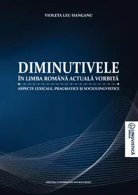 Diminutivele în limba română actuală vorbită - Paperback brosat - Violeta Leu Hanganu