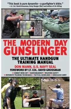 The Modern Day Gunslinger: The Ultimate Handgun Training Manual