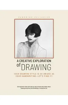 A Creative Exploration of Drawing: Your Drawing Style Is as Unique as Handwriting--Let's Find It!