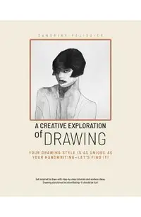 A Creative Exploration of Drawing: Your Drawing Style Is as Unique as Handwriting--Let's Find It!