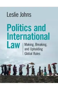 Politics and International Law: Making, Breaking, and Upholding Global Rules