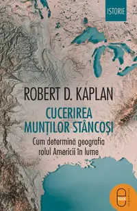 Cucerirea Munților Stâncoși. Cum determină geografia rolul Americii în lume (pdf)