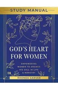 God's Heart for Women Study Manual: Empowering Women to Answer His Call in Life & Ministry