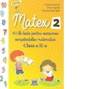 Matex 2. 40 de teste pentru exersarea competentelor matematice