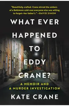 Whatever Happened to Eddy Crane?: A Memoir and a Murder Investigation