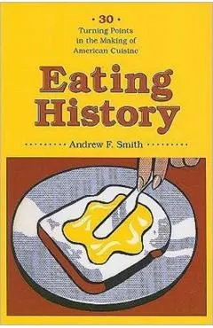Eating History: 30 Turning Points in the Making of American Cuisine